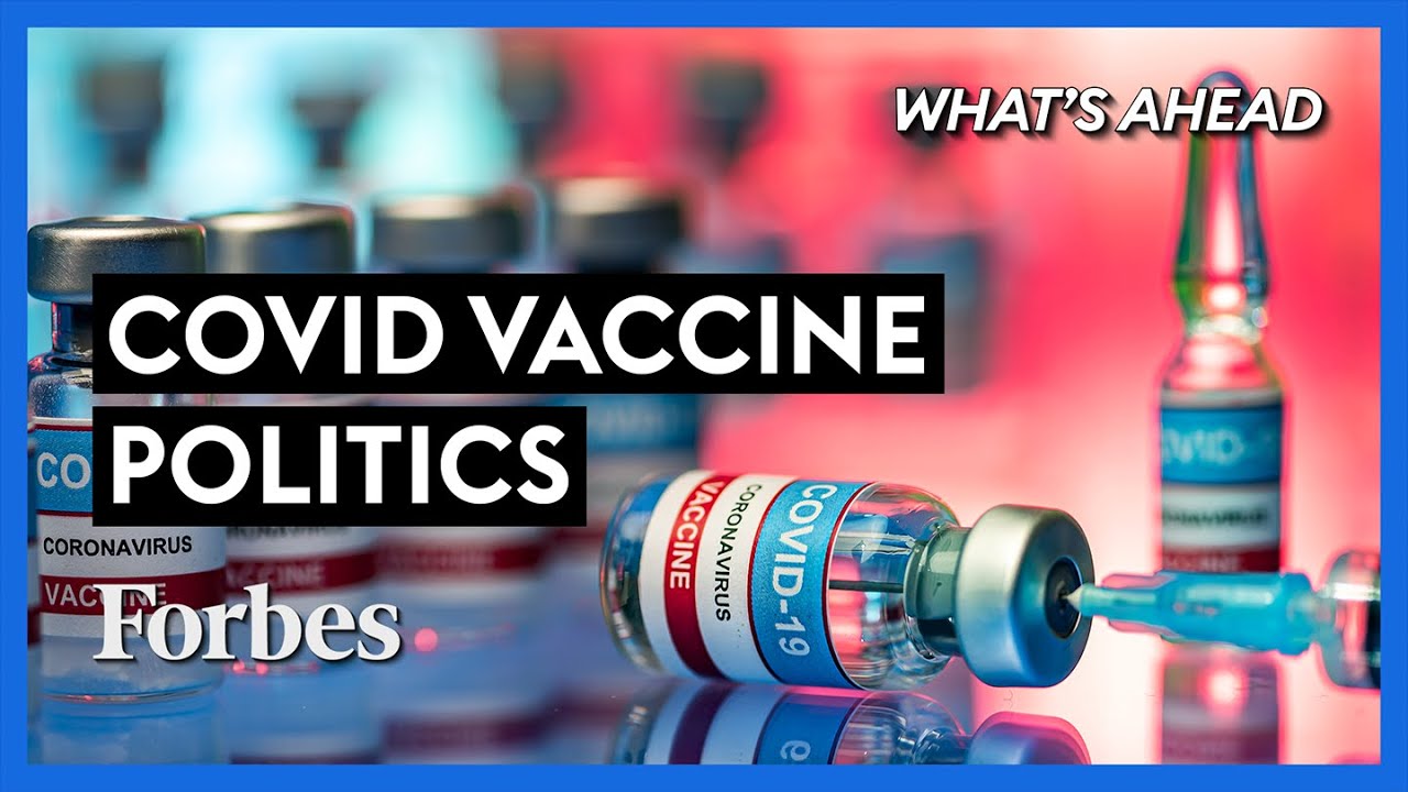Covid Vaccines: The Pandemic Politics To Watch Out For  - Steve Forbes : What's Ahead : Forbes