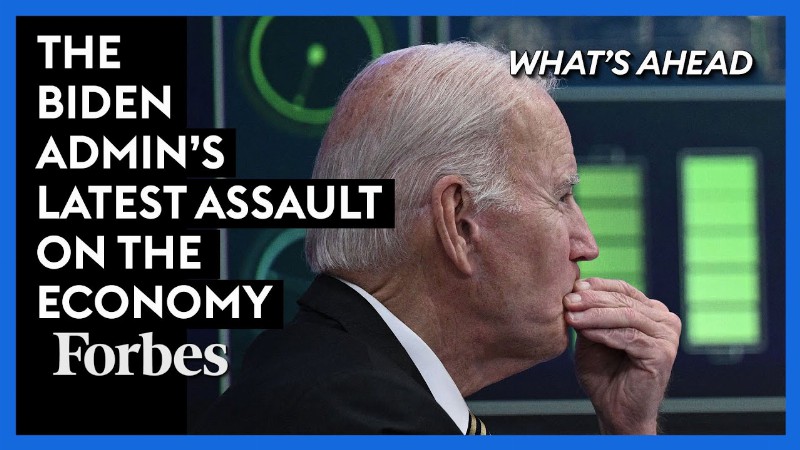 The Biden Administration Latest Assault On The Economy : What's Ahead