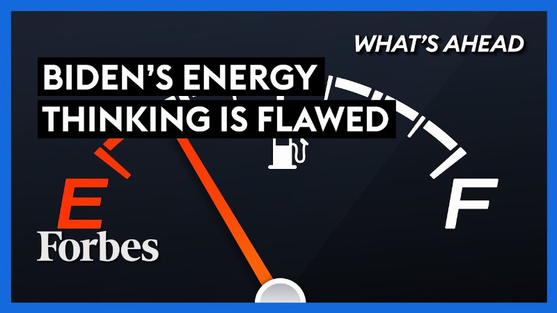Why Biden’s Thinking On Energy Is Flawed And Possibly Deadly - Steve Forbes : What's Ahead : Forbes